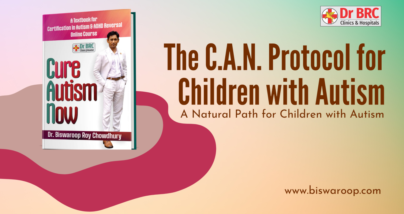 Cure Autism Now book by Dr. Biswaroop Roy Chowdhury showcasing the C.A.N. Protocol for children with autism as a natural path.